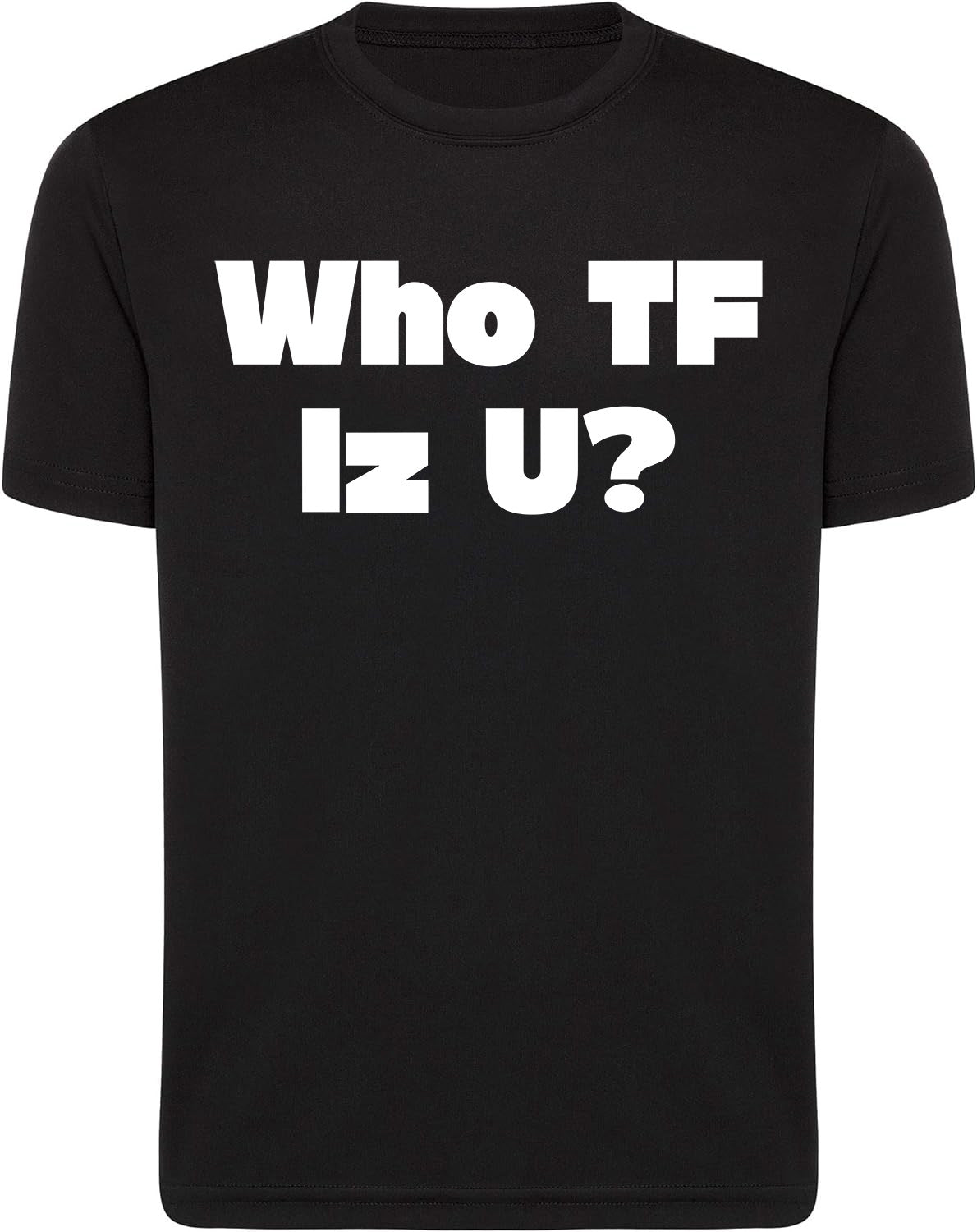Black t-shirt with white text 'Who TF Iz U?' on a white background
