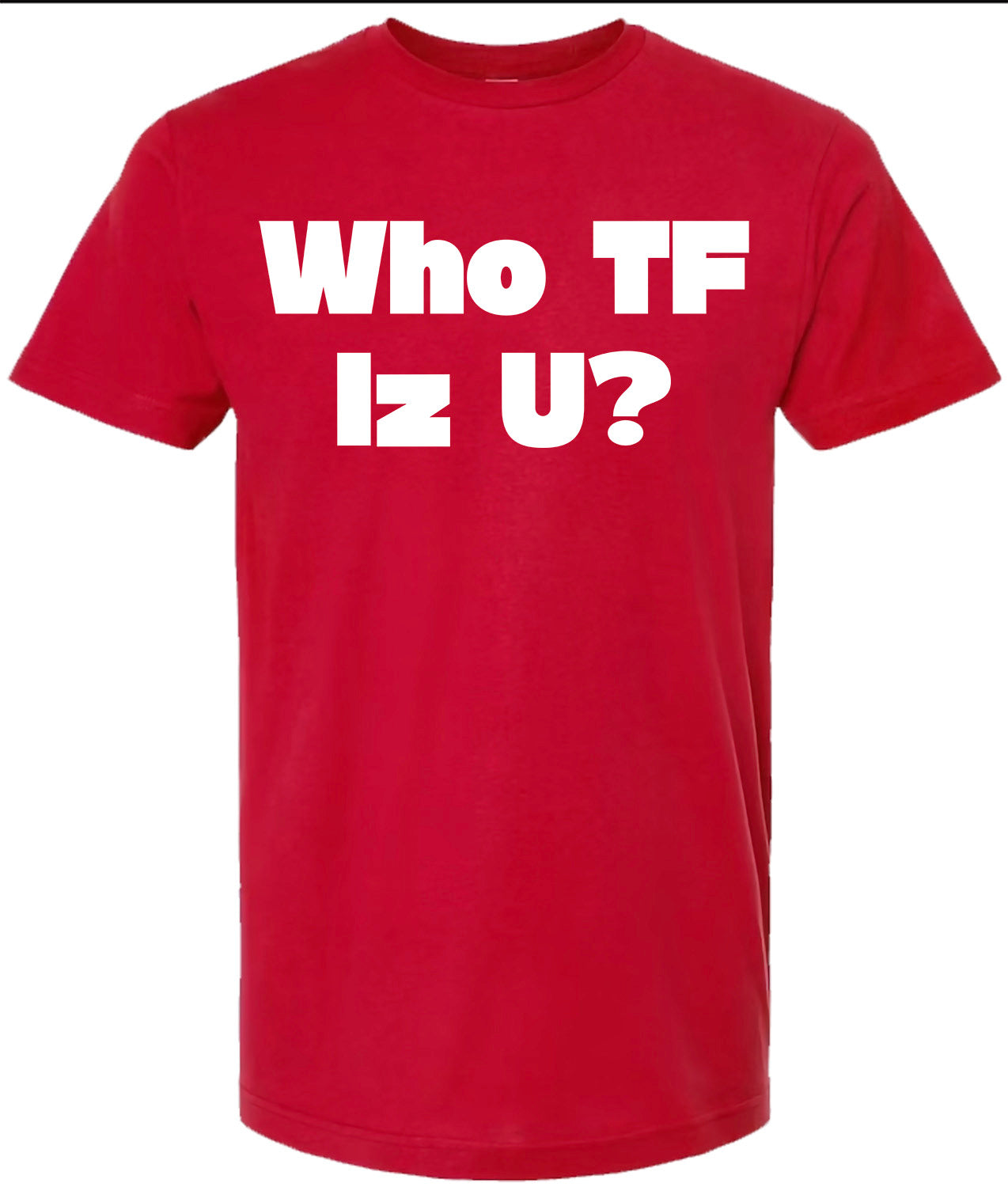 Red t-shirt with white text 'Who TF Iz U?' on a white background